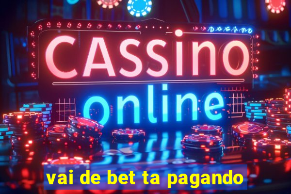 vai de bet ta pagando